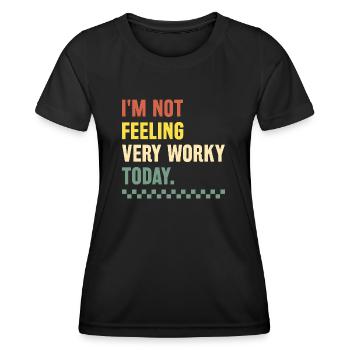 I'm Not Feeling Very Worky Today Sarcasm Sarcastic - Women's Functional T-Shirt - black - Front - AI Model Female 172 light (172cm)