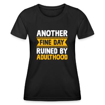 Another Fine Day Ruined By Adulthood Sarcasm - Women's Functional T-Shirt - black - Front - AI Model Female 172 light (172cm)