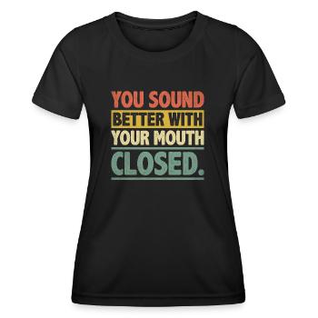 Du klingst besser mit geschlossenem Mund Sarkasmus - Frauen Funktions-T-Shirt - Schwarz - Vorne - AI Model Female 172 light (172cm)