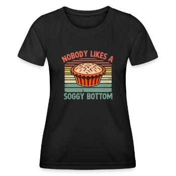 Nobody Likes A Soggy Bottom Pie Baking Bake Baker - Women's Functional T-Shirt - black - Front - AI Model Female 172 light (172cm)