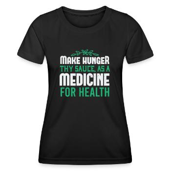 Make hunger thy sauce as a medicine for health - Women's Functional T-Shirt - black - Front - AI Model Female 172 light (172cm)