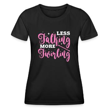 less talking more twirling Design for a twirling - Women's Functional T-Shirt - black - Front - AI Model Female 172 light (172cm)