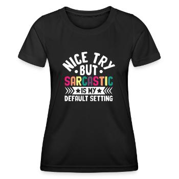 Netter Versuch, aber Sarkastisch ist meine Standardeinstellung - Frauen Funktions-T-Shirt - Schwarz - Vorne - AI Model Female 172 light (172cm)