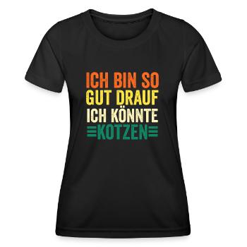 Ich Bin So Gut Drauf Ich Könnte Kotzen - Frauen Funktions-T-Shirt - Schwarz - Vorne - AI Model Female 172 light (172cm)
