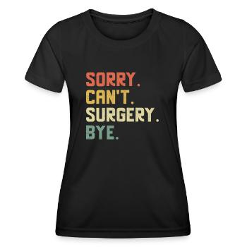 Sorry Can't Surgery Bye Surgeon Surgical Doctor Su - Women's Functional T-Shirt - black - Front - AI Model Female 172 light (172cm)