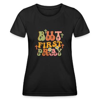 but first pray - Frauen Funktions-T-Shirt - Schwarz - Vorne - AI Model Female 172 light (172cm)