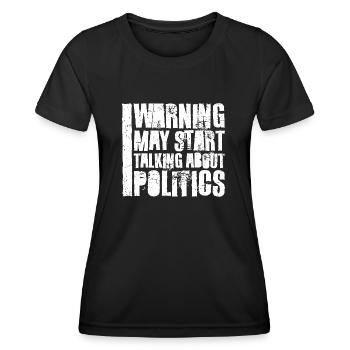 Funny Warning May Start Talking About Politics - Women's Functional T-Shirt - black - Front - AI Model Female 172 light (172cm)