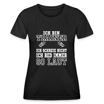 ICH BIN TRAINER ICH SCHREIE NICHT ICH RED IMMER SO - Frauen Funktions-T-Shirt - Schwarz - Vorne - AI Model Female 172 light (172cm)
