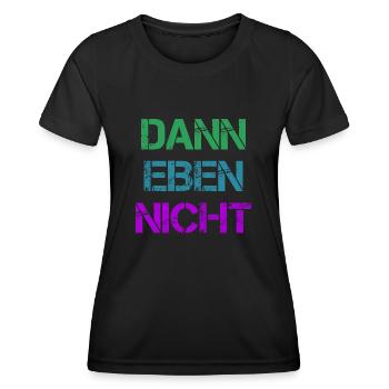 Dann Eben Nicht Mach Ich Nicht Lustiger Fun Spruch - Frauen Funktions-T-Shirt - Schwarz - Vorne - AI Model Female 172 light (172cm)
