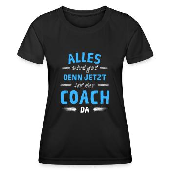 Alles wird gut denn jetzt ist der Coach da - Frauen Funktions-T-Shirt - Schwarz - Vorne - AI Model Female 172 light (172cm)