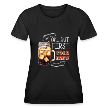 OK... But First Cold Brew - Women's Functional T-Shirt - black - Front - AI Model Female 172 light (172cm)