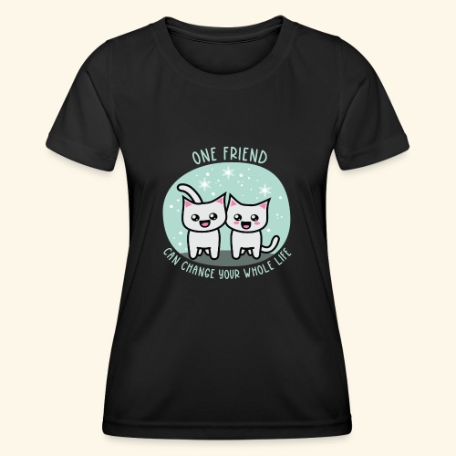 One friend can change your whole life - Frauen Funktions-T-Shirt