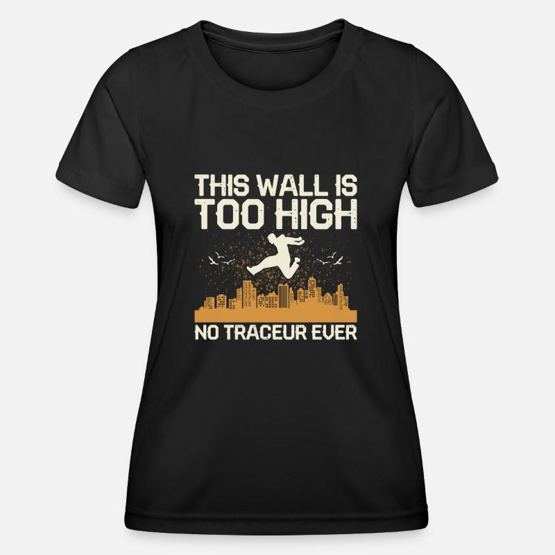 This Wall Is Too High -No Traceur Ever Free Runnin - Women's Functional T-Shirt - black