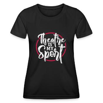 Theatre Is My Sport – Theatre Fan Theatre Show - Women's Functional T-Shirt - black - Front - AI Model Female 172 light (172cm)