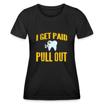 I Get Paid To Pull Out Funny Dentist Designs - Women's Functional T-Shirt - black - Front - AI Model Female 172 light (172cm)