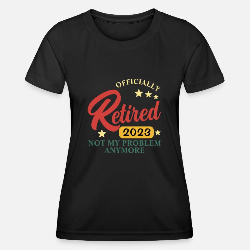 retired 2023 not my problem - Women's Functional T-Shirt - black