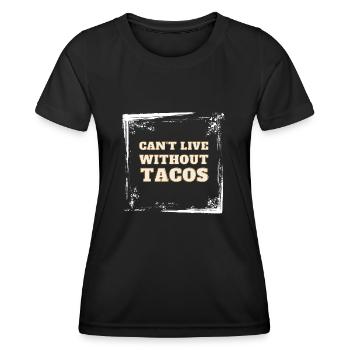 Can't Live Without Tacos - Women's Functional T-Shirt - black - Front - AI Model Female 172 light (172cm)