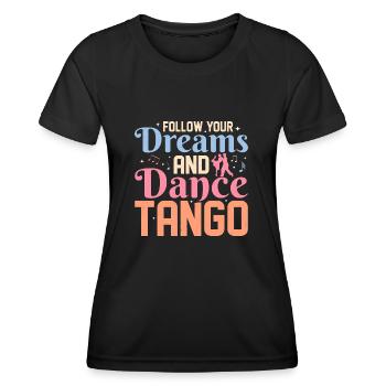 Follow Your Dreams And Dance Tango Latin Music Tan - Women's Functional T-Shirt - black - Front - AI Model Female 172 light (172cm)
