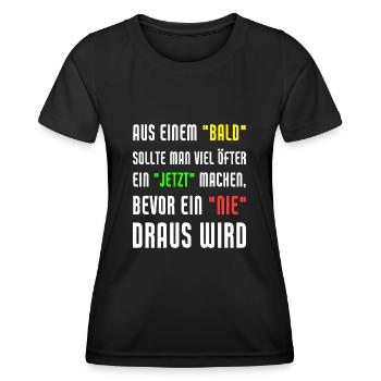 Aus Einem Bald Sollte Man Viel Öfter Ein Jetzt - Frauen Funktions-T-Shirt - Schwarz - Vorne - AI Model Female 172 light (172cm)