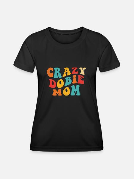 Crazy Dobi Mom - Gift for Doberman Mistress - Women's Functional T-Shirt - black