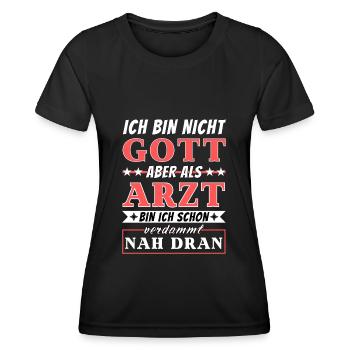 Ich bin nicht Gott aber als Arzt nah dran - Frauen Funktions-T-Shirt - Schwarz - Vorne - AI Model Female 172 light (172cm)