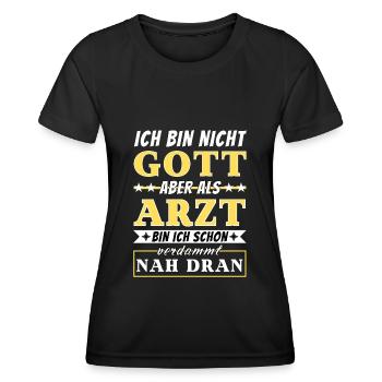 Ich bin nicht Gott aber als Arzt nah dran - Frauen Funktions-T-Shirt - Schwarz - Vorne - AI Model Female 172 light (172cm)