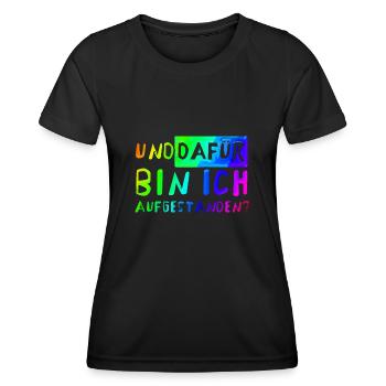 Und DAFÜR bin ich aufgestanden? - Frauen Funktions-T-Shirt - Schwarz - Vorne - AI Model Female 172 light (172cm)