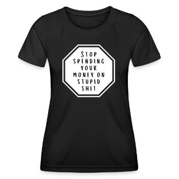 stop spending your money on stupid shit - Frauen Funktions-T-Shirt - Schwarz - Vorne - AI Model Female 172 light (172cm)