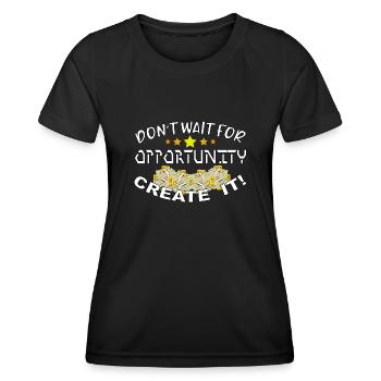 Don’t wait for opportunity, create it! - Frauen Funktions-T-Shirt - Schwarz - Vorne - AI Model Female 172 light (172cm)