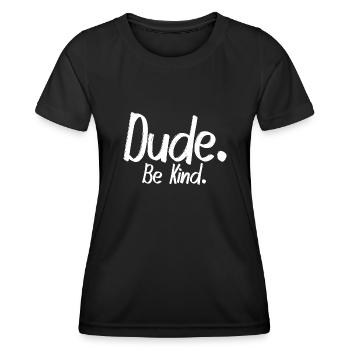 Dude, be kind - Women's Functional T-Shirt - black - Front - AI Model Female 172 light (172cm)