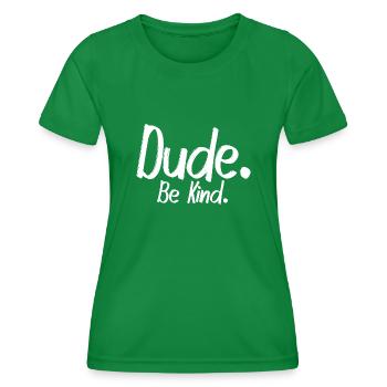 Dude, be kind - Frauen Funktions-T-Shirt - Kelly Green - Vorne - AI Model Female 172 dark (172cm)