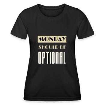 Monday Should Be Optional Monday Worst Day - Women's Functional T-Shirt - black - Front - AI Model Female 172 light (172cm)