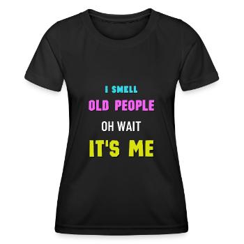 I Smell Old People Oh Wait It's Me Bday Humor - Women's Functional T-Shirt - black - Front - AI Model Female 172 light (172cm)