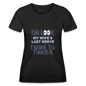 Oh Look My Wife's Last Nerve I Want To Touch It - Women's Functional T-Shirt - black - Front - AI Model Female 172 light (172cm)