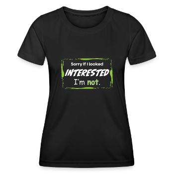 SORRY IF I LOOKED INTERESTED. I'M NOT. - Frauen Funktions-T-Shirt - Schwarz - Vorne - AI Model Female 172 light (172cm)