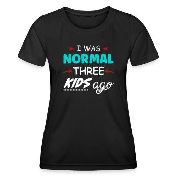 I was normal 3 kids ago - Women's Functional T-Shirt - black - Front - AI Model Female 172 light (172cm)
