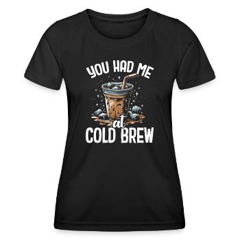 You had me at cold brew - Women's Functional T-Shirt - black - Front - AI Model Female 172 light (172cm)