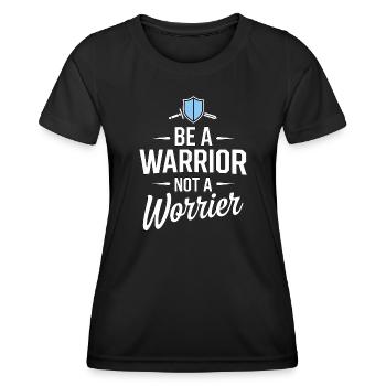 Be a warrior, not a worrier inspirational saying - Women's Functional T-Shirt - black - Front - AI Model Female 172 light (172cm)