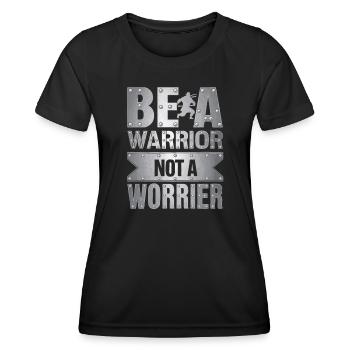Be a warrior, not a worrier inspirational saying - Women's Functional T-Shirt - black - Front - AI Model Female 172 light (172cm)
