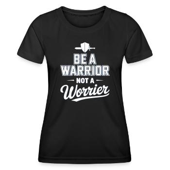 Be a warrior, not a worrier inspirational saying - Women's Functional T-Shirt - black - Front - AI Model Female 172 light (172cm)