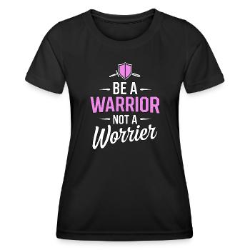 Be a warrior, not a worrier inspirational saying - Women's Functional T-Shirt - black - Front - AI Model Female 172 light (172cm)