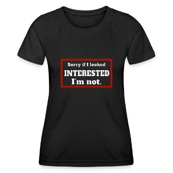 SORRY IF I LOOKED INTERESTED. I'M NOT. - Frauen Funktions-T-Shirt - Schwarz - Vorne - AI Model Female 172 light (172cm)