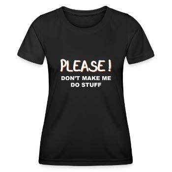 Please don’t make me do stuff - Frauen Funktions-T-Shirt - Schwarz - Vorne - AI Model Female 172 light (172cm)