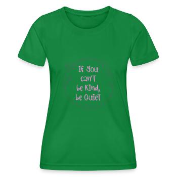 If You Can't Be Kind Be Quiet - Women's Functional T-Shirt - kelly green - Front - AI Model Female 172 dark (172cm)