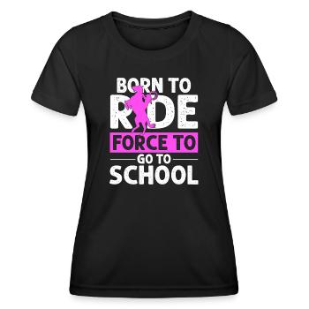 Born for Riding Force To Go To School Sport Horse - Women's Functional T-Shirt - black - Front - AI Model Female 172 light (172cm)