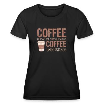 coffee doesnt ask silly questions coffee - Women's Functional T-Shirt - black - Front - AI Model Female 172 light (172cm)