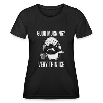 Guten Morgen Ganz Dünnes Eis Morgenmuffel Mops - Frauen Funktions-T-Shirt - Schwarz - Vorne - AI Model Female 172 light (172cm)