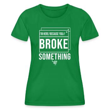 I'm Here Because You Broke Something System Admin - Women's Functional T-Shirt - kelly green - Front - AI Model Female 172 dark (172cm)