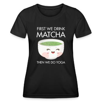 Zuerst trinken wir Matcha, dann machen wir Yoga Yogi Slogan - Frauen Funktions-T-Shirt - Schwarz - Vorne - AI Model Female 172 light (172cm)