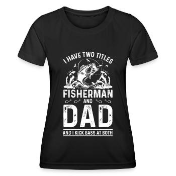 Ich habe zwei Titel, Fischer und Papa, und ich fis - Frauen Funktions-T-Shirt - Schwarz - Vorne - AI Model Female 172 light (172cm)